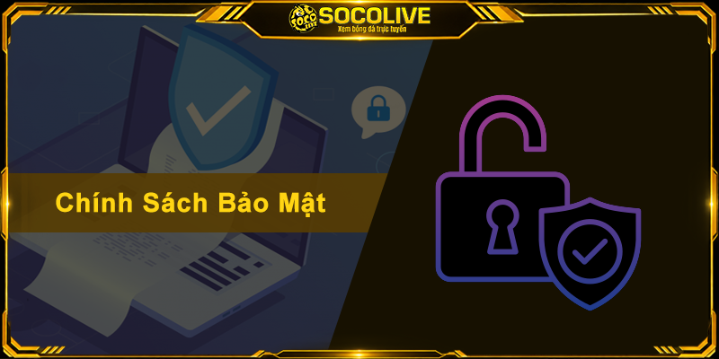 Chính Sách Bảo Mật Socolive - Lá Chắn Thép Bảo Vệ Dữ Liệu