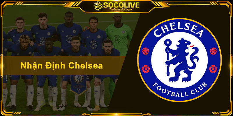 Nhận Định Chelsea - Soi Kèo Chuẩn Xác Và Phong Độ Đội Bóng