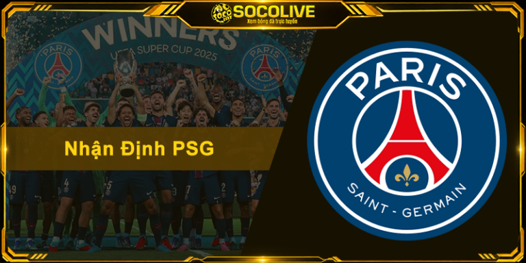 Nhận Định PSG - Soi Kèo Chuẩn Xác Và Cập Nhật Mới Nhất